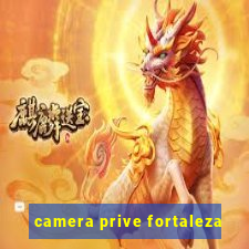 camera prive fortaleza